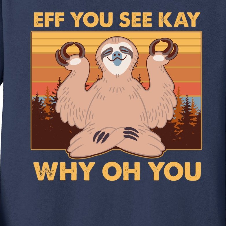 Funny EFF YOU SEE KAY WHY OH YOU Meditating Sloth Kids Long Sleeve Shirt