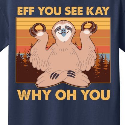 Funny EFF YOU SEE KAY WHY OH YOU Meditating Sloth Kids T-Shirt
