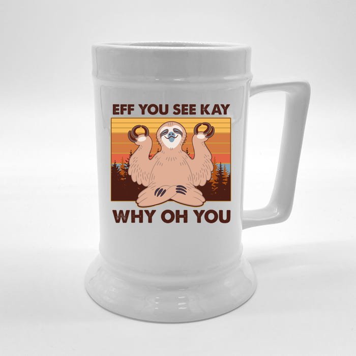 Funny EFF YOU SEE KAY WHY OH YOU Meditating Sloth Front & Back Beer Stein