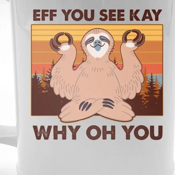 Funny EFF YOU SEE KAY WHY OH YOU Meditating Sloth Front & Back Beer Stein