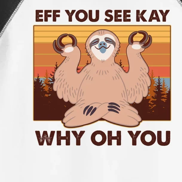 Funny EFF YOU SEE KAY WHY OH YOU Meditating Sloth Toddler Fine Jersey T-Shirt