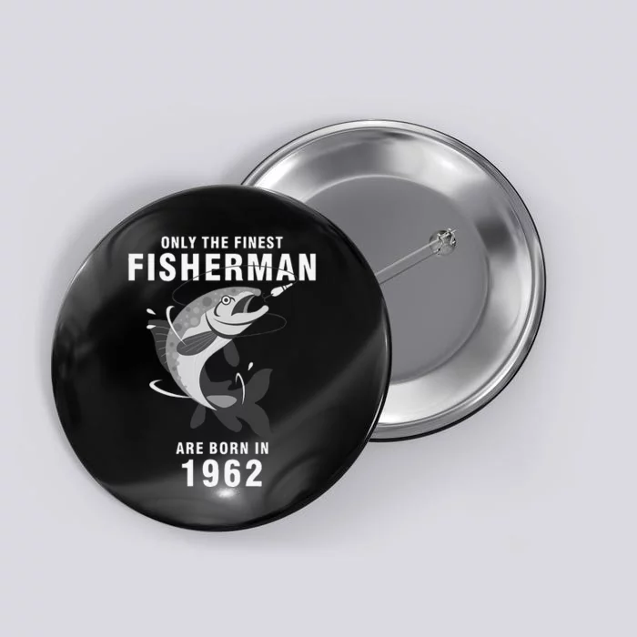 Fishing Fisherman 1962 58th Birthday Are Born In 1962 Button