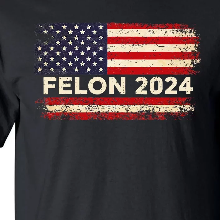 Felon24 Felon 2024 Convicted Felon Funny Pro Trump 2024 Tall T-Shirt