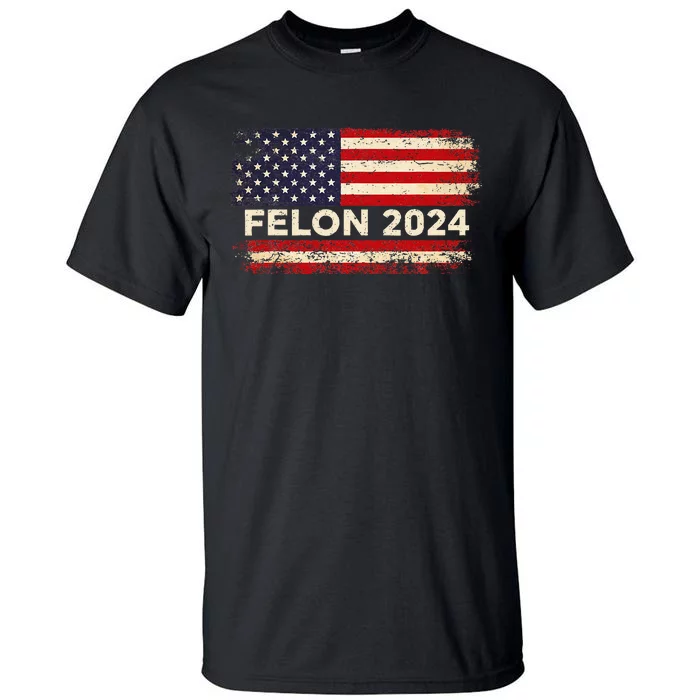 Felon24 Felon 2024 Convicted Felon Funny Pro Trump 2024 Tall T-Shirt