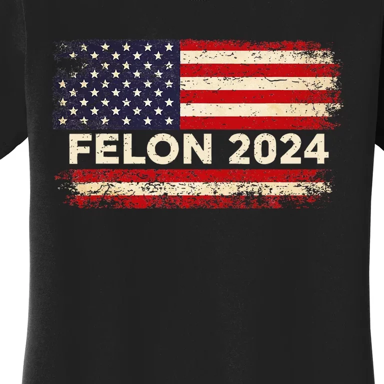 Felon24 Felon 2024 Convicted Felon Pro Trump 2024 Women's T-Shirt