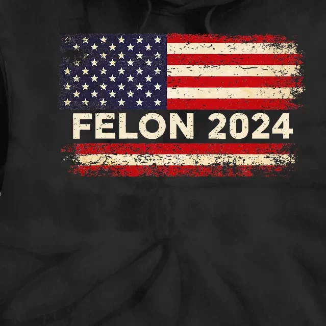 Felon24 Felon 2024 Convicted Felon Funny Pro Trump 2024 Tie Dye Hoodie