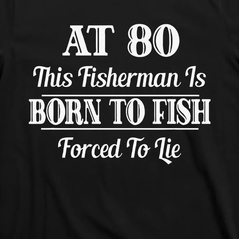 Funny Fishing 80th Birthday Gift Fisherman T-Shirt