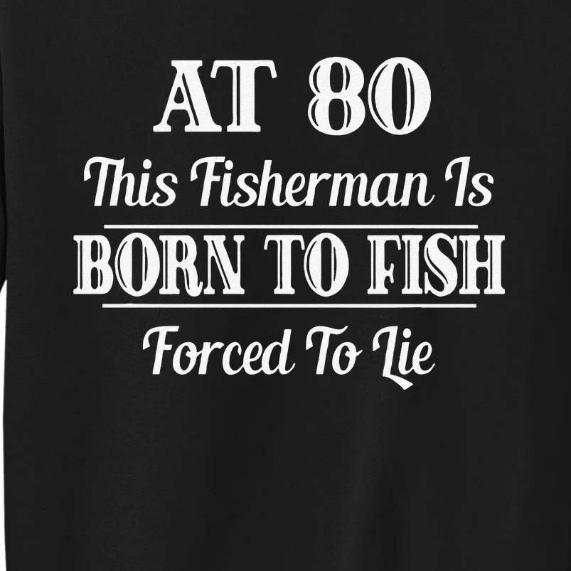 Funny Fishing 80th Birthday Gift Fisherman Tall Sweatshirt