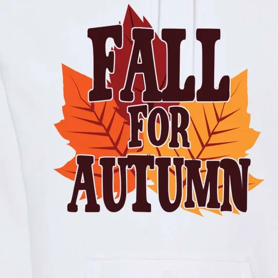 Fall For Autumn Nature Leaves Premium Hoodie