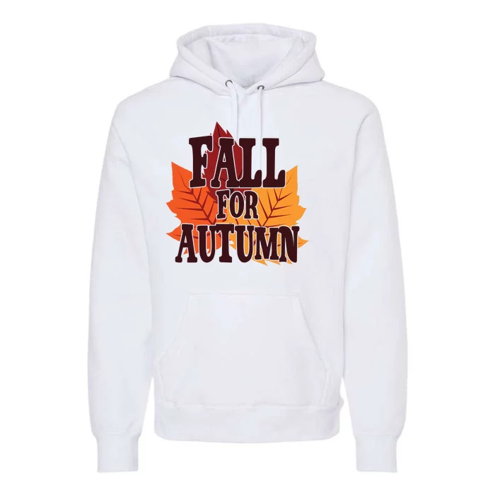 Fall For Autumn Nature Leaves Premium Hoodie