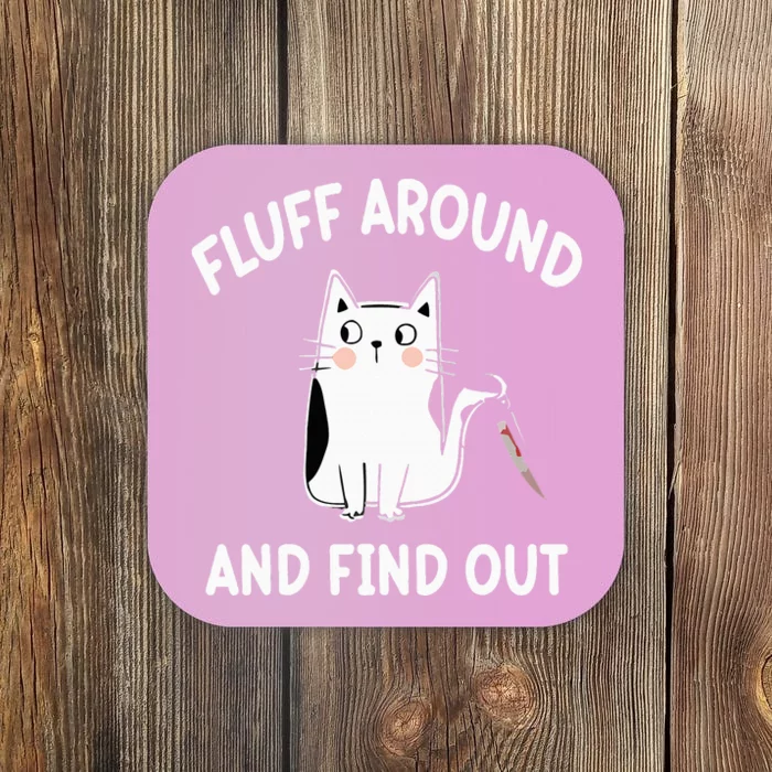 Funny Fluff Around And Find Out Sarcasm Coaster