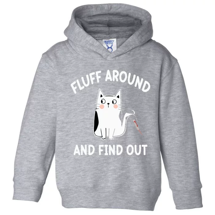 Funny Fluff Around And Find Out Sarcasm Toddler Hoodie