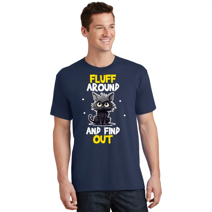 Funny Fluff Around And Find Out Cat Lovers Cute Sarcasm T-Shirt