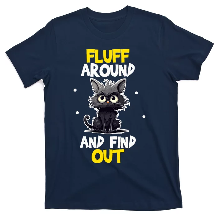 Funny Fluff Around And Find Out Cat Lovers Cute Sarcasm T-Shirt