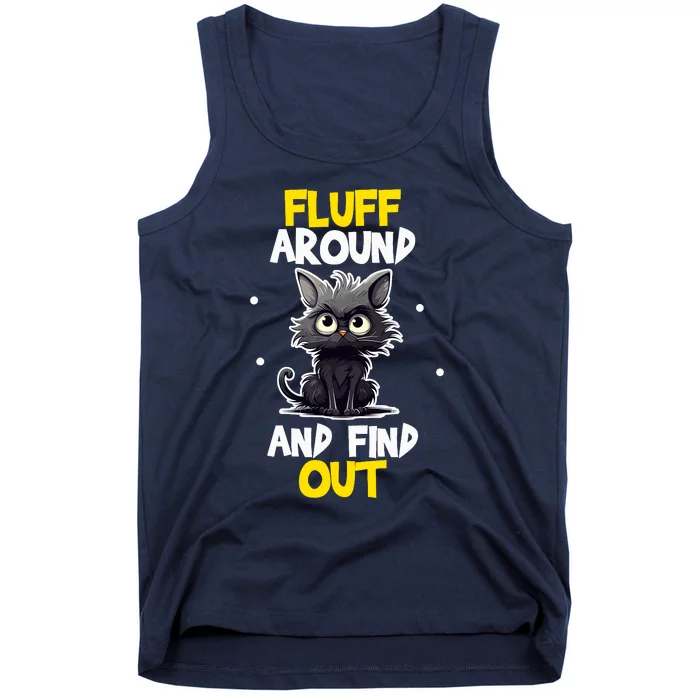 Funny Fluff Around And Find Out Cat Lovers Cute Sarcasm Tank Top