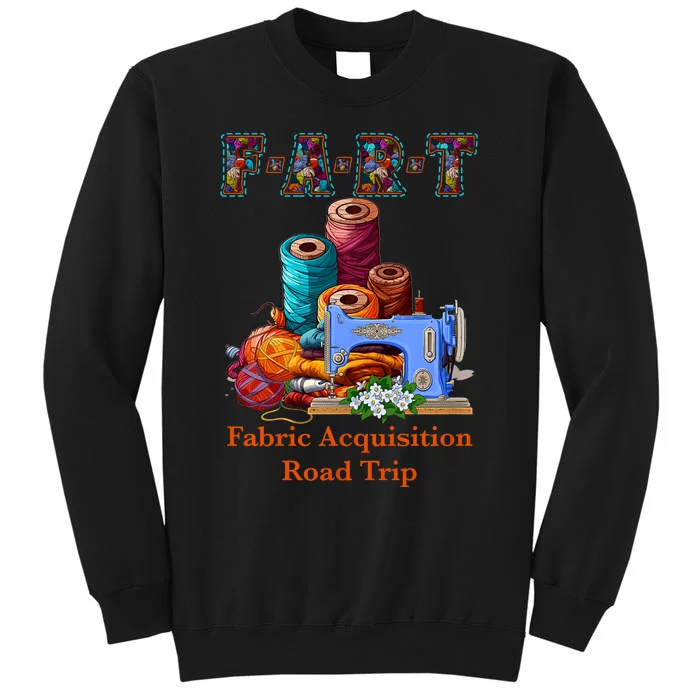 Fart Fabric Acquisition Road Trip Sewing F.A.R.T Quilting Tall Sweatshirt