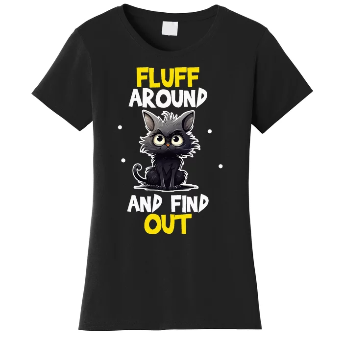 Funny Fluff Around And Find Out Cat Lovers Women's T-Shirt