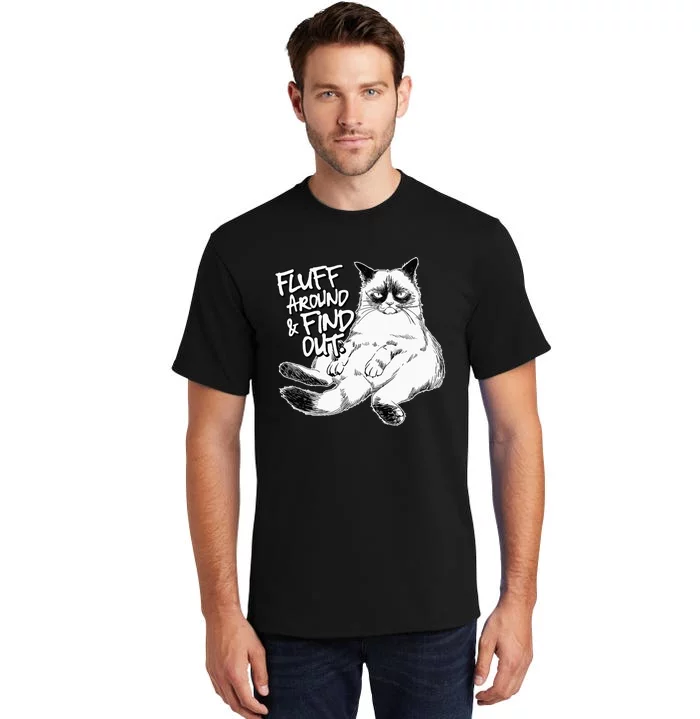 Funny Fluff Around and Find Out Grumpy Kitty Sarcastic Cat Tall T-Shirt