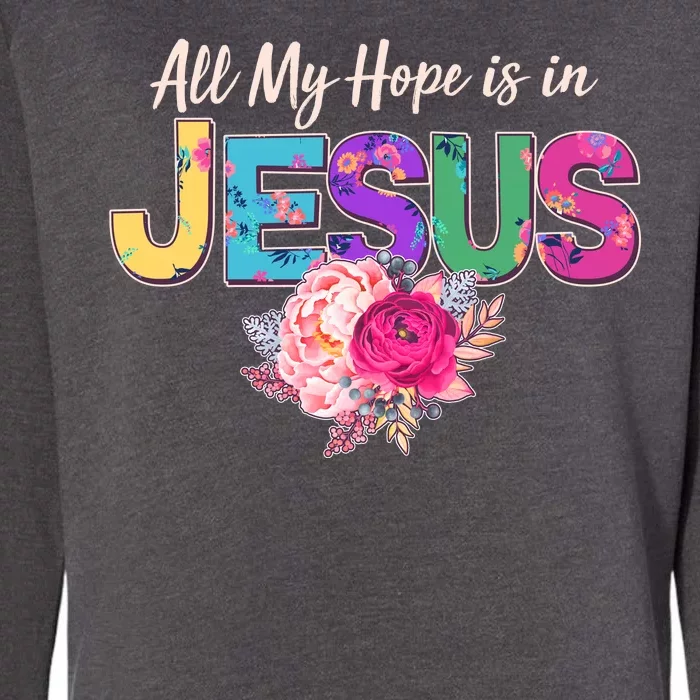 Floral Flower All My Hope Is In Jesus Womens California Wash Sweatshirt