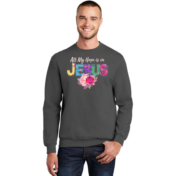 Floral Flower All My Hope Is In Jesus Tall Sweatshirt