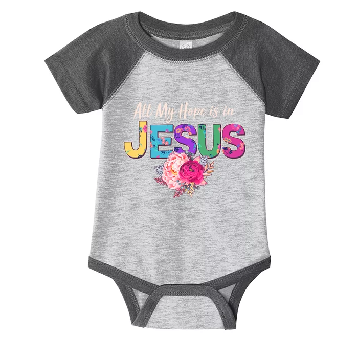 Floral Flower All My Hope Is In Jesus Infant Baby Jersey Bodysuit