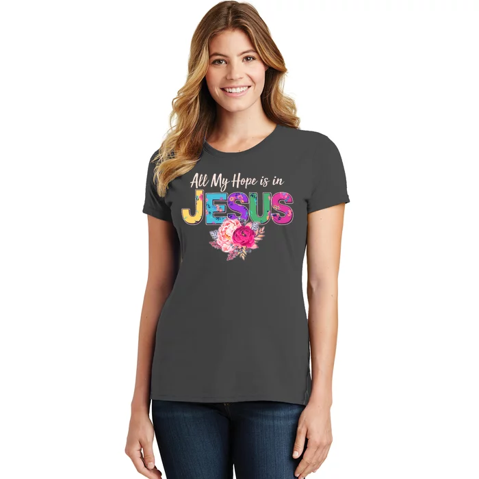 Floral Flower All My Hope Is In Jesus Women's T-Shirt