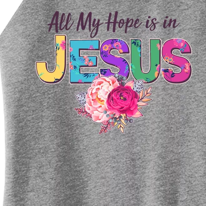 Floral Flower All My Hope Is In Jesus Women’s Perfect Tri Rocker Tank