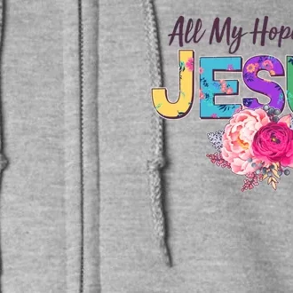 Floral Flower All My Hope Is In Jesus Full Zip Hoodie