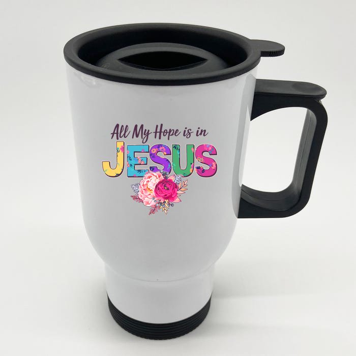 Floral Flower All My Hope Is In Jesus Front & Back Stainless Steel Travel Mug