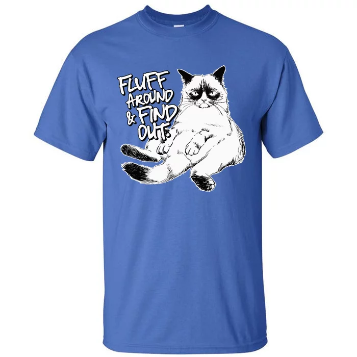 Funny Fluff Around and Find Out Grumpy Kitty Sarcastic Cat Tall T-Shirt