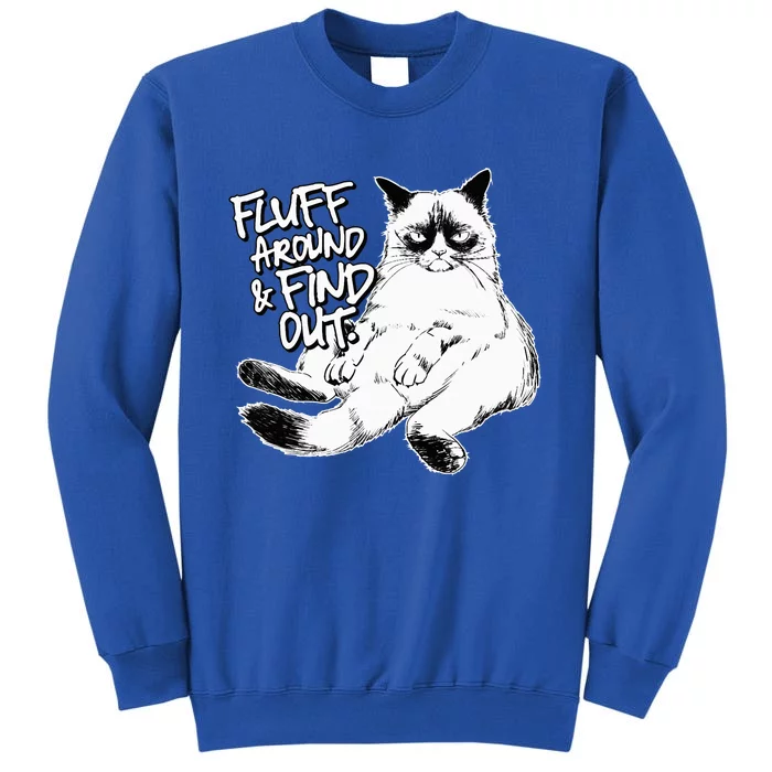 Funny Fluff Around and Find Out Grumpy Kitty Sarcastic Cat Tall Sweatshirt