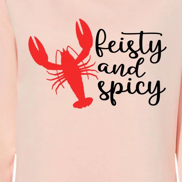 Funny Feisty And Spicy Quote Crawfish Cool Crawfish Season Gift Womens California Wash Sweatshirt