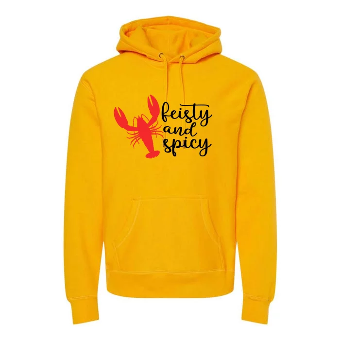 Funny Feisty And Spicy Quote Crawfish Cool Crawfish Season Gift Premium Hoodie