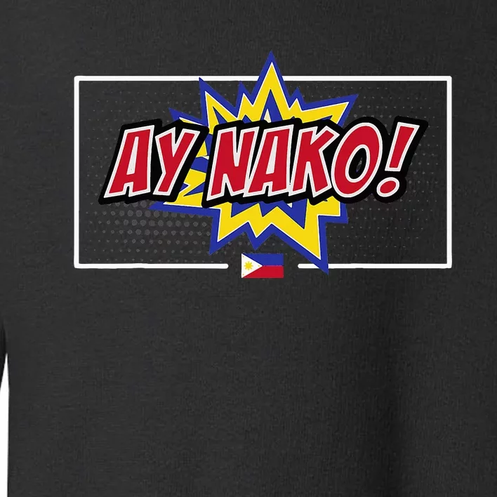 Funny Filipino Ay Nako! Filipino Women Ay Naku Toddler Sweatshirt