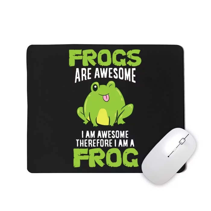 Funny Frogs Are Awesome I'm Awesome Therefore I'm Awesome Therefore I Am A Frog Mousepad