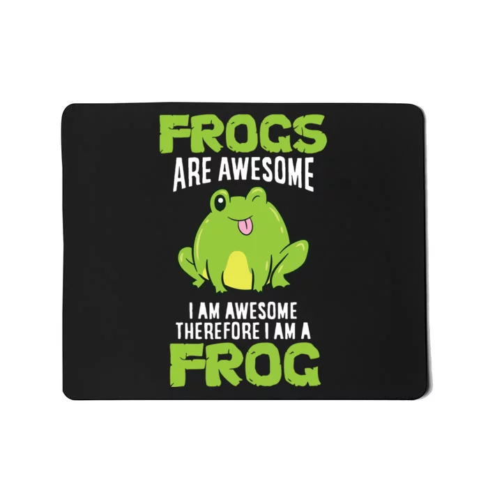 Funny Frogs Are Awesome I'm Awesome Therefore I'm Awesome Therefore I Am A Frog Mousepad