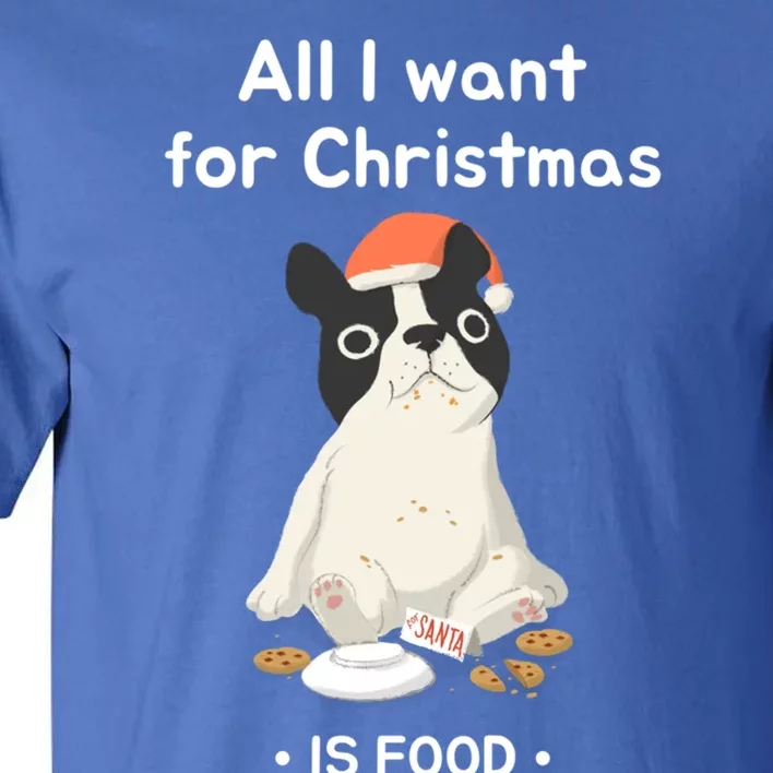 Funny Frenchie All I Want For Christmas Dog Lover Gift Tall T-Shirt