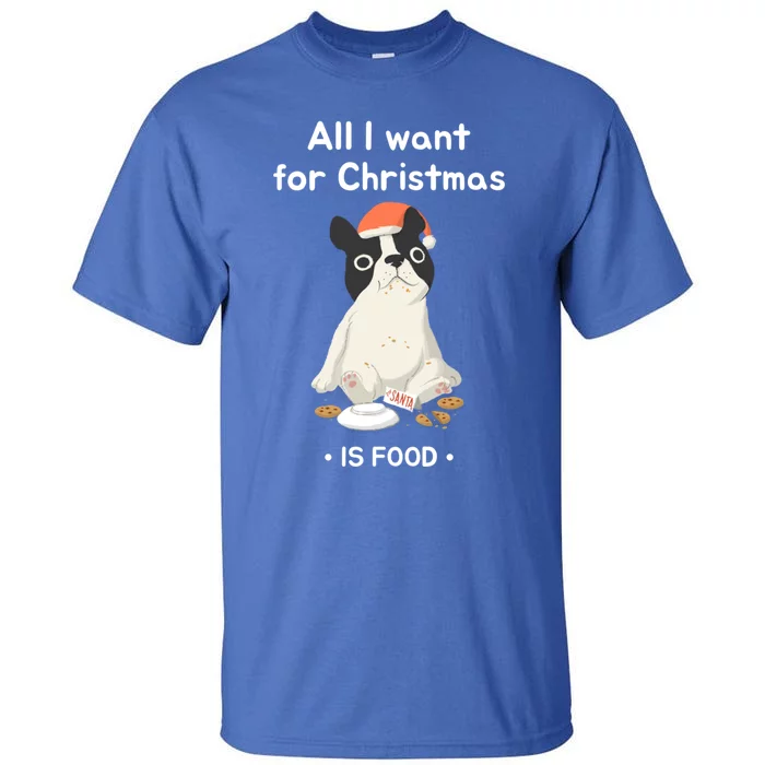 Funny Frenchie All I Want For Christmas Dog Lover Gift Tall T-Shirt