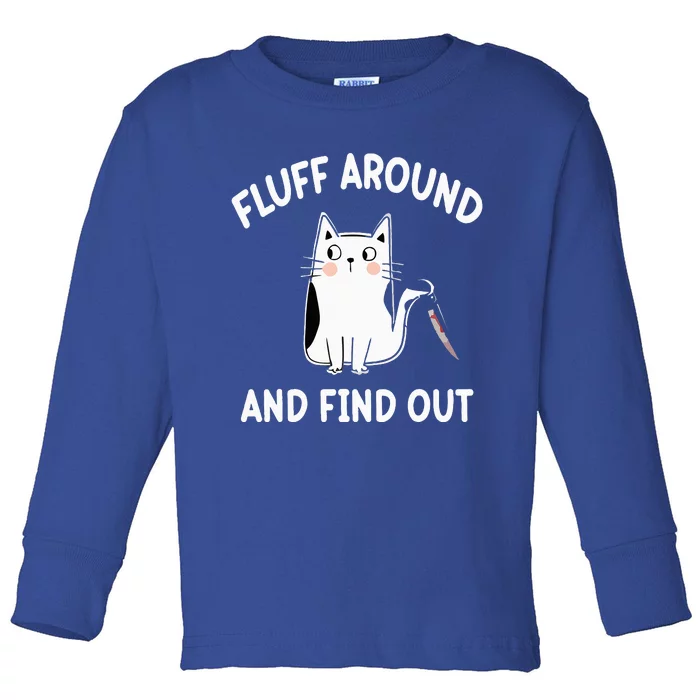 Funny Fluff Around And Find Out Sarcasm Toddler Long Sleeve Shirt