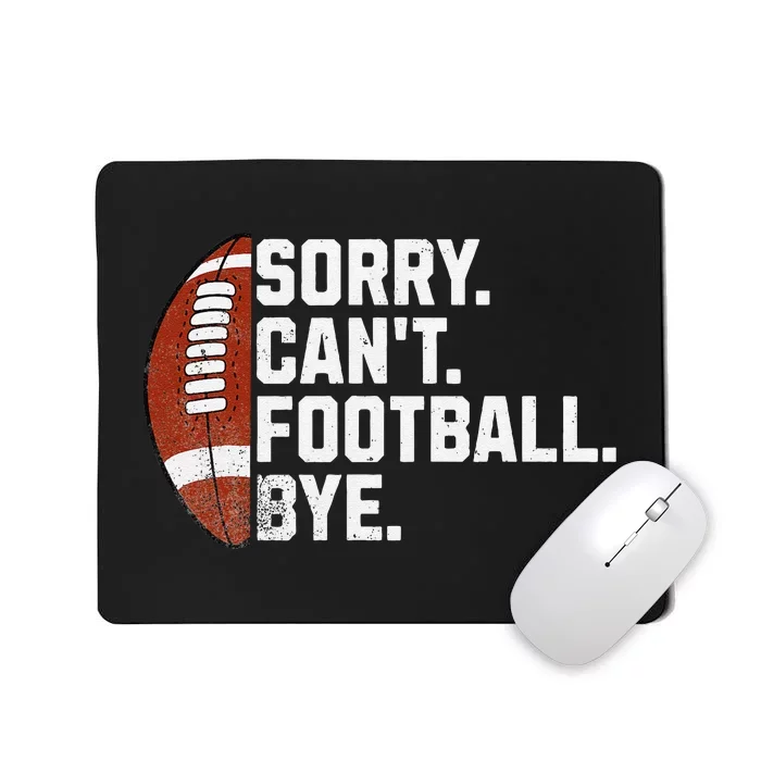 Funny Fan American Football Quotes Sorry CanT Football Bye Mousepad