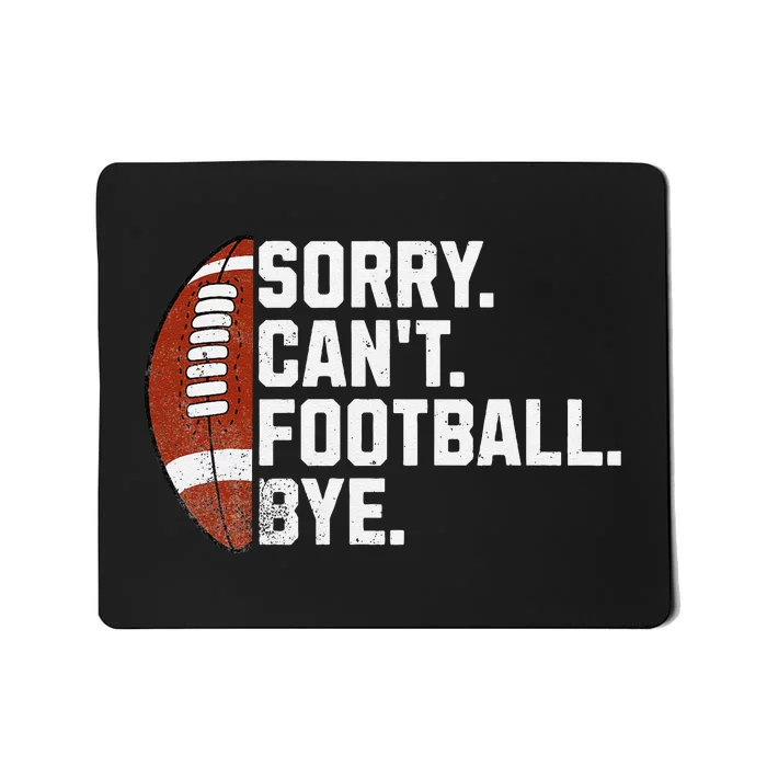 Funny Fan American Football Quotes Sorry CanT Football Bye Mousepad