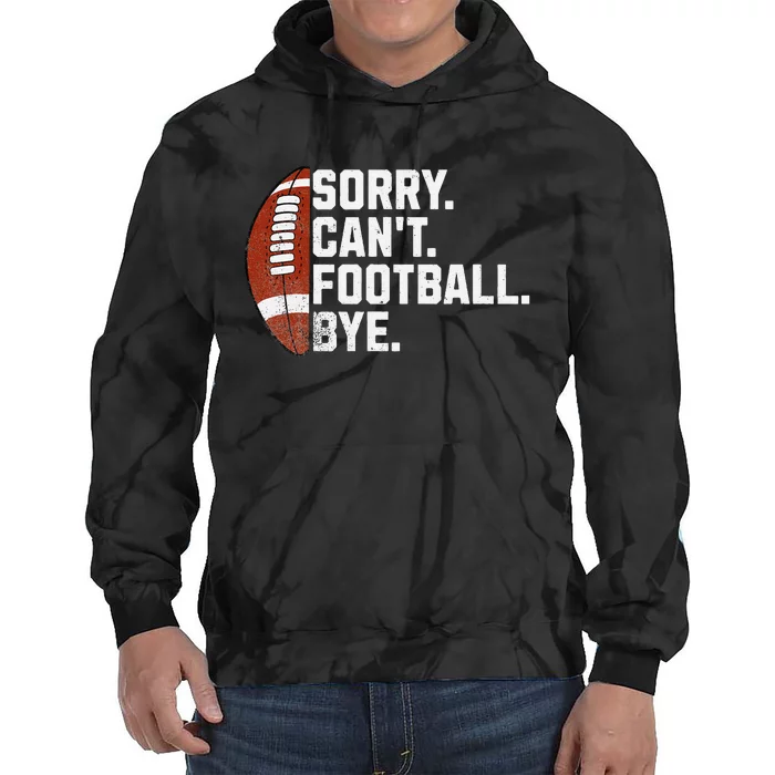 Funny Fan American Football Quotes Sorry CanT Football Bye Tie Dye Hoodie