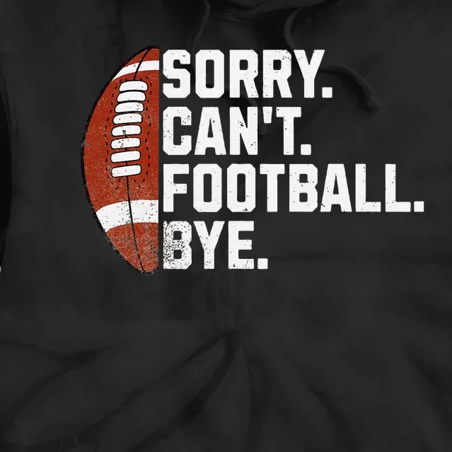 Funny Fan American Football Quotes Sorry CanT Football Bye Tie Dye Hoodie