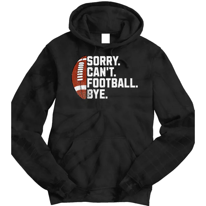 Funny Fan American Football Quotes Sorry CanT Football Bye Tie Dye Hoodie