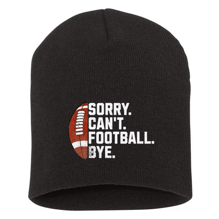 Funny Fan American Football Quotes Sorry CanT Football Bye Short Acrylic Beanie