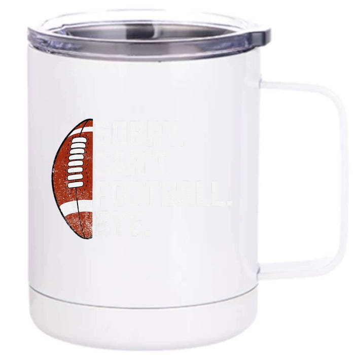 Funny Fan American Football Quotes Sorry CanT Football Bye Front & Back 12oz Stainless Steel Tumbler Cup