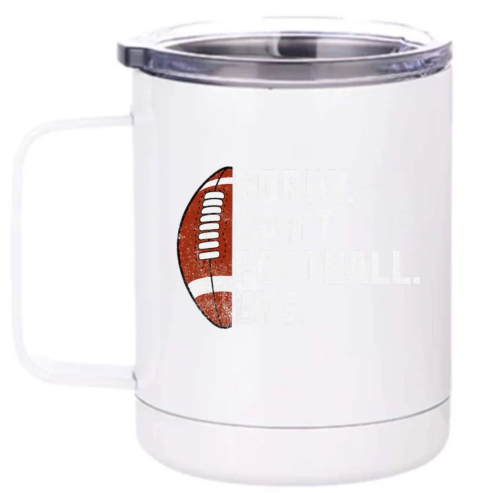 Funny Fan American Football Quotes Sorry CanT Football Bye Front & Back 12oz Stainless Steel Tumbler Cup