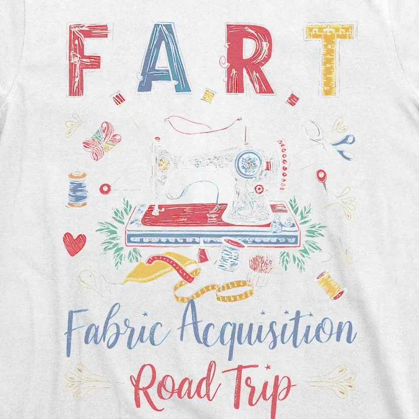 Fart Fabric Acquisition Road Trip For Sewing Quilting Lover T-Shirt