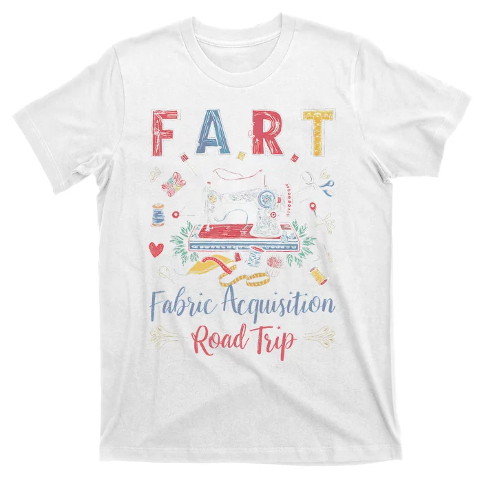 Fart Fabric Acquisition Road Trip For Sewing Quilting Lover T-Shirt