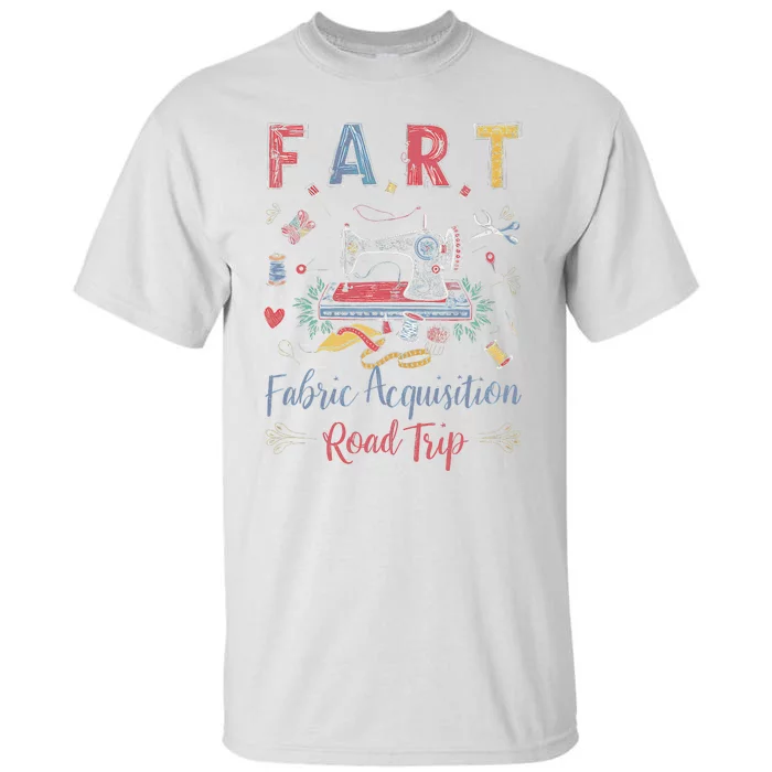 Fart Fabric Acquisition Road Trip For Sewing Quilting Lover Tall T-Shirt